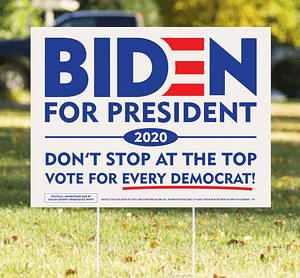 Biden for President yard signDon't Stop at the top. Vote for Every Democrat!